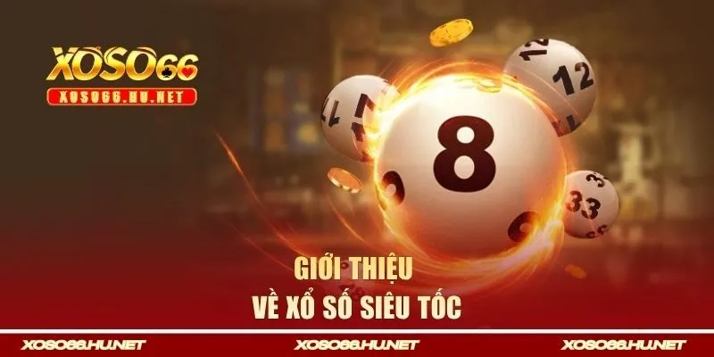 Thông tin giới thiệu về loại hình giải trí xổ số siêu tốc
