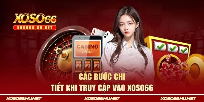 Các bước chi tiết khi truy cập vào Xoso66