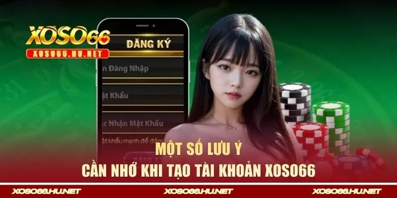 Một số lưu ý cần nhớ khi tạo tài khoản Xoso66