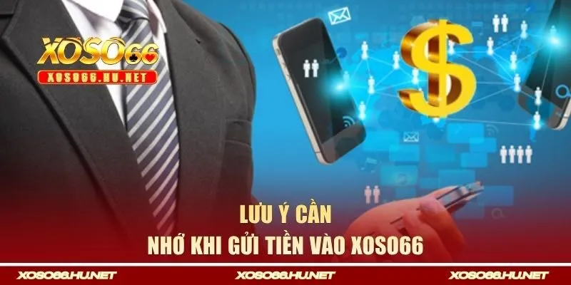 Lưu ý cần nhớ khi gửi tiền vào Xoso66
