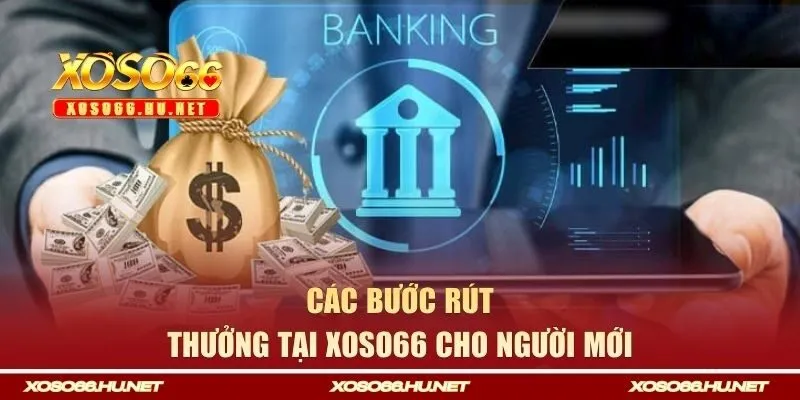 Các bước rút thưởng tại Xoso66 cho người mới