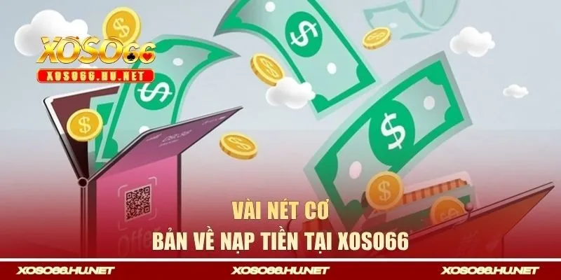 Vài nét cơ bản về nạp tiền tại Xoso66