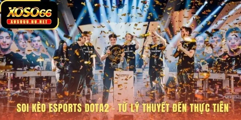 Soi kèo esports dota2 ứng dụng phân tích Điều Kiện Thắng